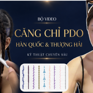 KỸ THUẬT CĂNG CHỈ PDO NÂNG CAO THƯỢNG HẢI & HÀN QUỐC